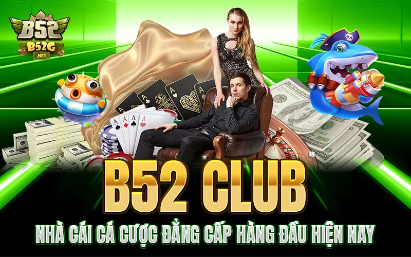 B52 Club - Nhà cái cá cược đẳng cấp hàng đầu hiện nay